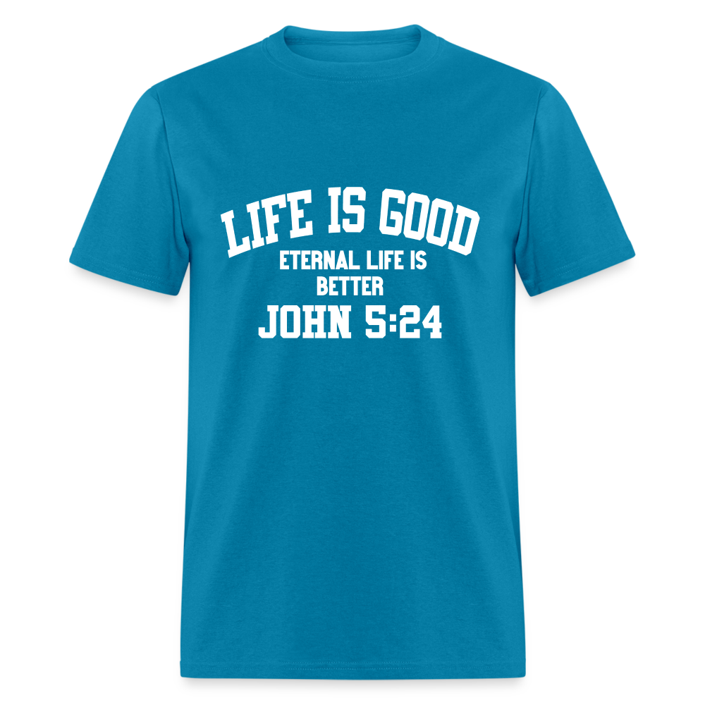 Life Is Good... Eternal Life Is Better - turquoise
