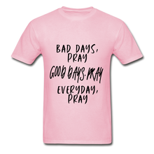 Load image into Gallery viewer, Bad Days Pray Good Days Pray Everyday Pray - light pink
