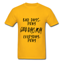 Load image into Gallery viewer, Bad Days Pray Good Days Pray Everyday Pray - gold
