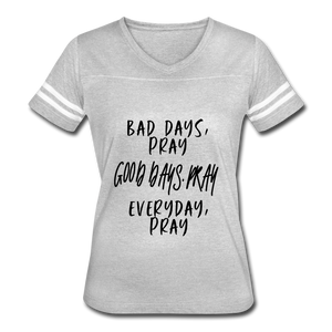 Bad Days Pray Good Days Pray Everyday Pray - heather gray/white