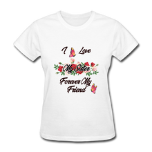 Load image into Gallery viewer, I Love My Sister, My Sister, Forever My Friend Women&#39;s T-Shirt - white

