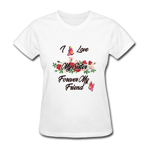 I Love My Sister, My Sister, Forever My Friend Women's T-Shirt - white