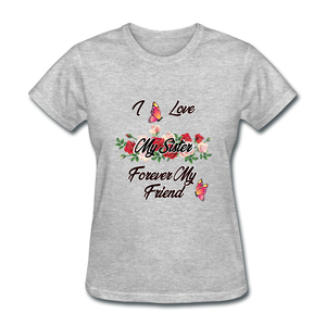 I Love My Sister, My Sister, Forever My Friend Women's T-Shirt - heather gray