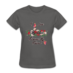 I Love My Sister, My Sister, Forever My Friend Women's T-Shirt - charcoal