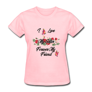 I Love My Sister, My Sister, Forever My Friend Women's T-Shirt - pink