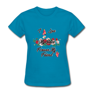 I Love My Sister, My Sister, Forever My Friend Women's T-Shirt - turquoise