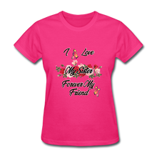 Load image into Gallery viewer, I Love My Sister, My Sister, Forever My Friend Women&#39;s T-Shirt - fuchsia
