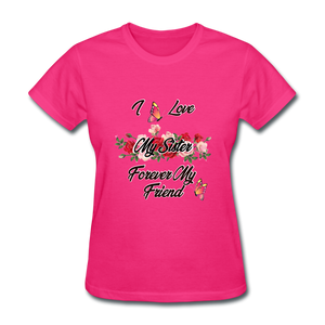 I Love My Sister, My Sister, Forever My Friend Women's T-Shirt - fuchsia