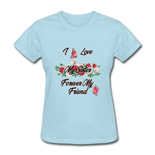 Load image into Gallery viewer, I Love My Sister, My Sister, Forever My Friend Women&#39;s T-Shirt - powder blue
