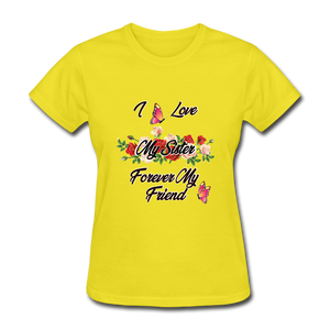 I Love My Sister, My Sister, Forever My Friend Women's T-Shirt - yellow