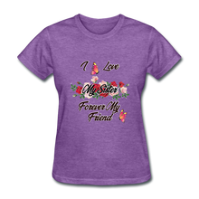 Load image into Gallery viewer, I Love My Sister, My Sister, Forever My Friend Women&#39;s T-Shirt - purple heather
