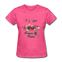 Load image into Gallery viewer, I Love My Sister, My Sister, Forever My Friend Women&#39;s T-Shirt - heather pink
