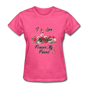 I Love My Sister, My Sister, Forever My Friend Women's T-Shirt - heather pink