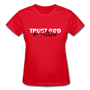 Trust God Be Faithful Gildan Ultra Cotton Ladies T-Shirt - red
