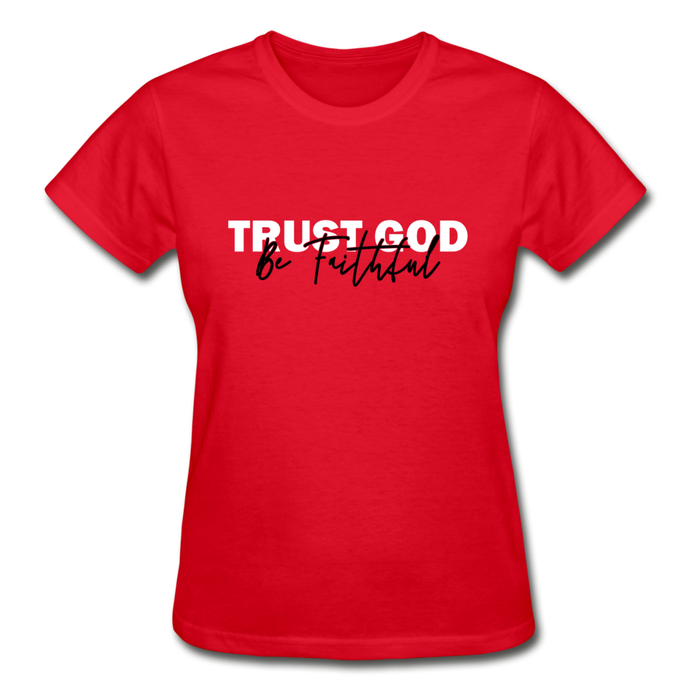 Trust God Be Faithful Gildan Ultra Cotton Ladies T-Shirt - red
