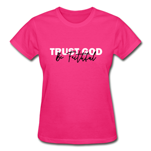 Trust God Be Faithful Gildan Ultra Cotton Ladies T-Shirt - fuchsia