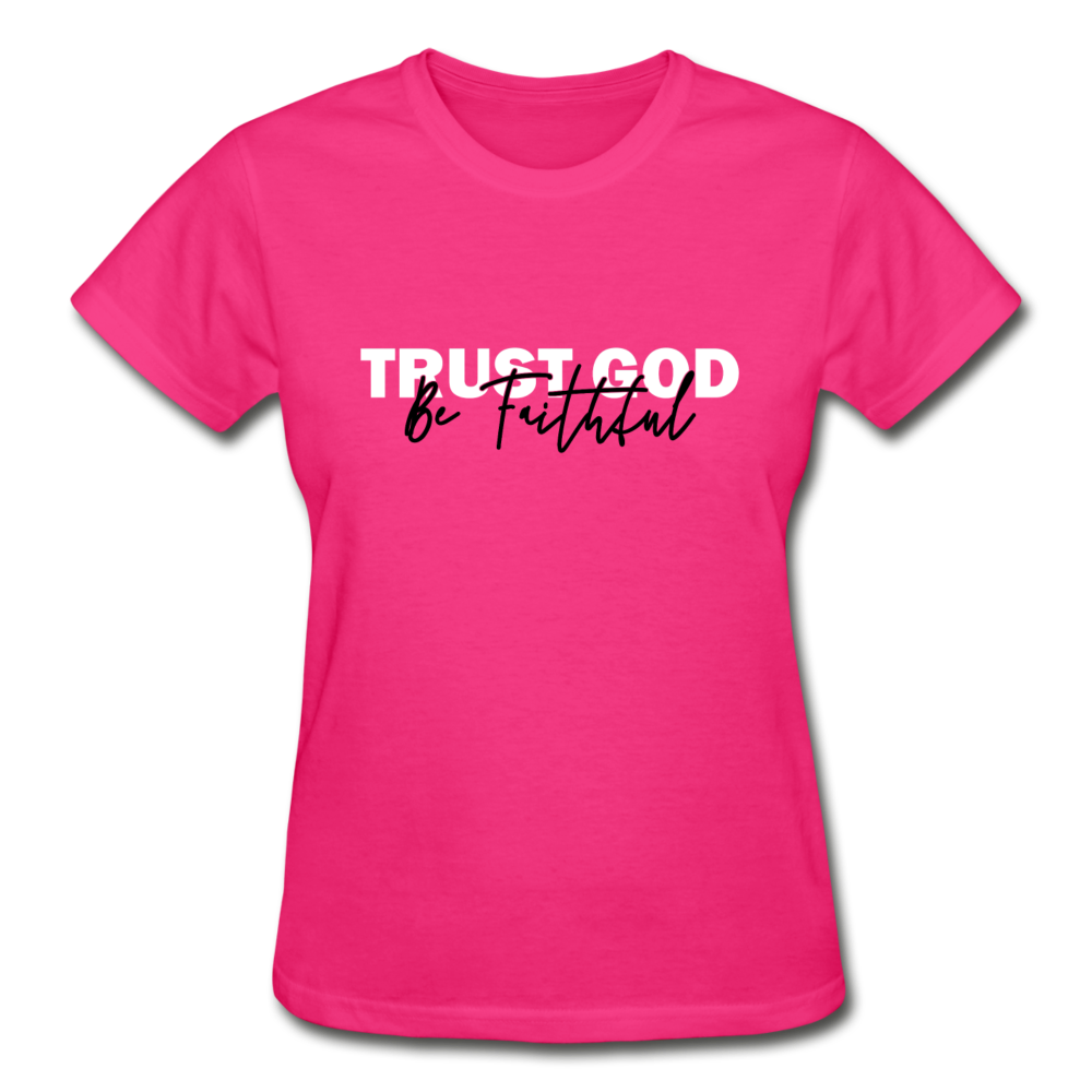Trust God Be Faithful Gildan Ultra Cotton Ladies T-Shirt - fuchsia