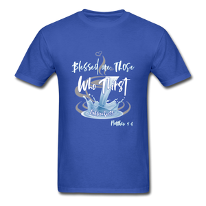 Blessed are those Who Thirst Unisex Classic T-Shirt - royal blue